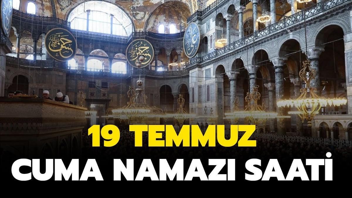 19 Temmuz 2024 cuma namaz kata balyor, kata bitiyor" Cuma namaz ka dakika srer"