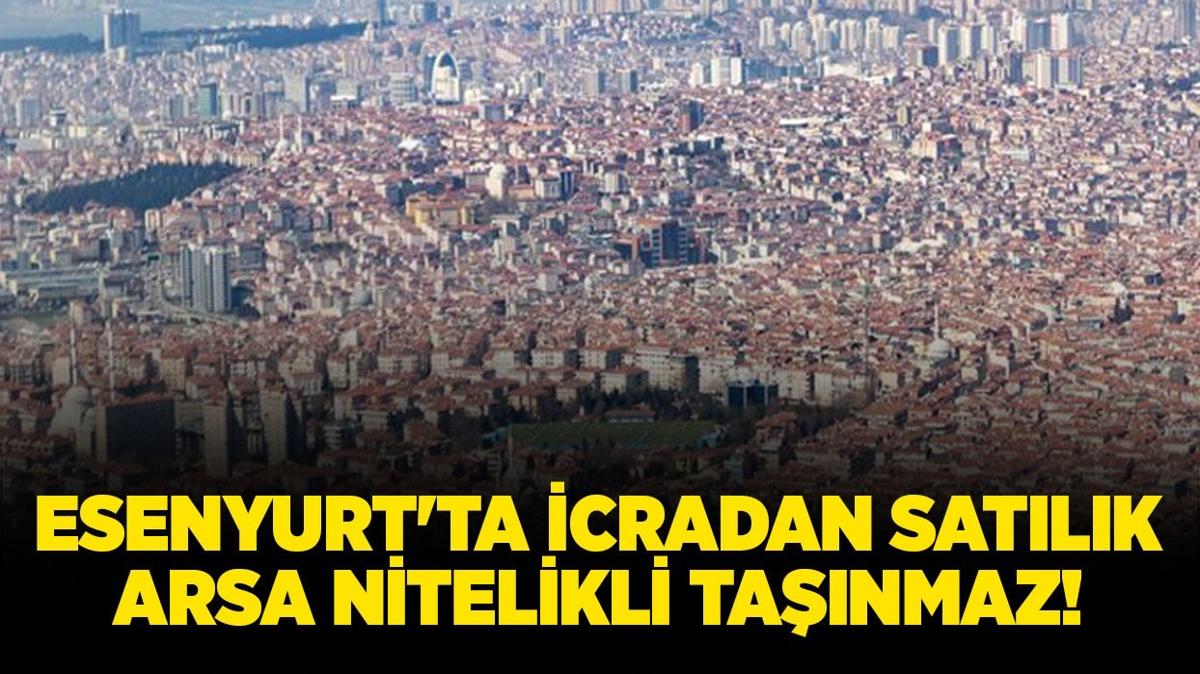 Esenyurt'ta icradan satlk arsa nitelikli tanmaz!