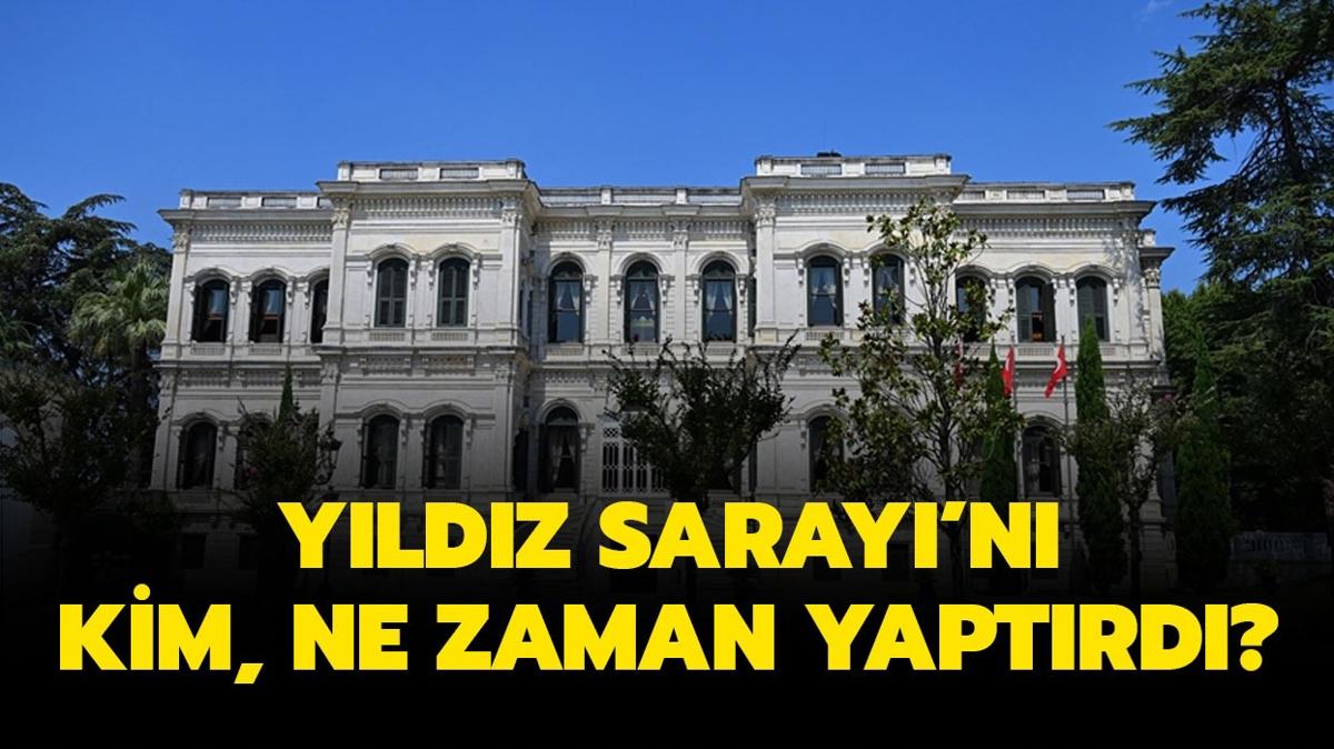 Yldz Saray kimin zamannda yapld" Yldz Saray nerede, giri creti ne kadar" 