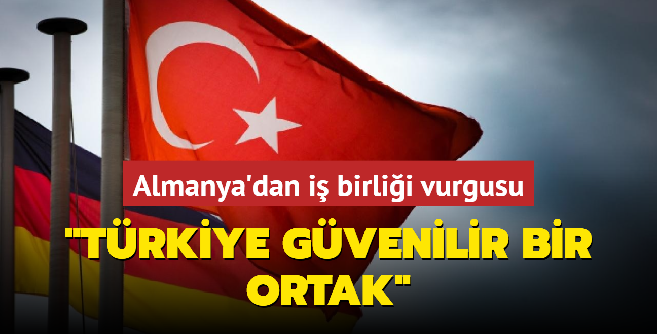 Almanya'dan i birlii vurgusu: Trkiye son derece gvenilir bir ortak