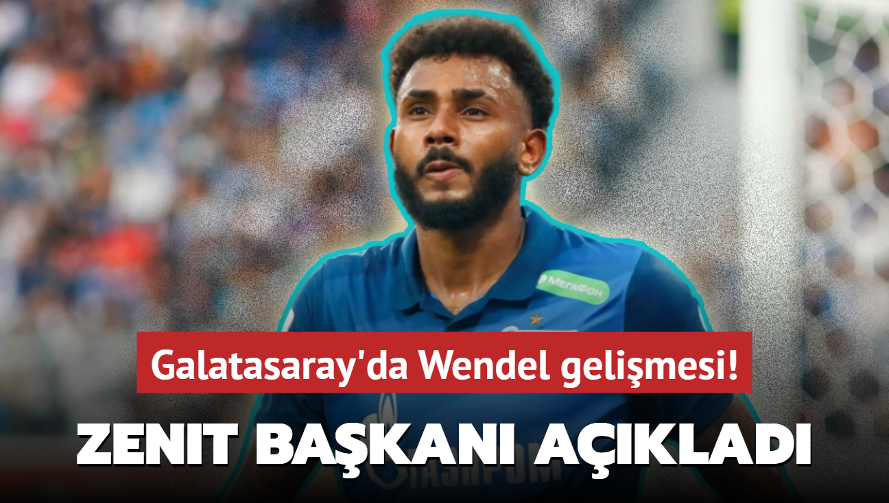 Galatasaray'da Wendel gelimesi! Zenit Bakan resmen aklad