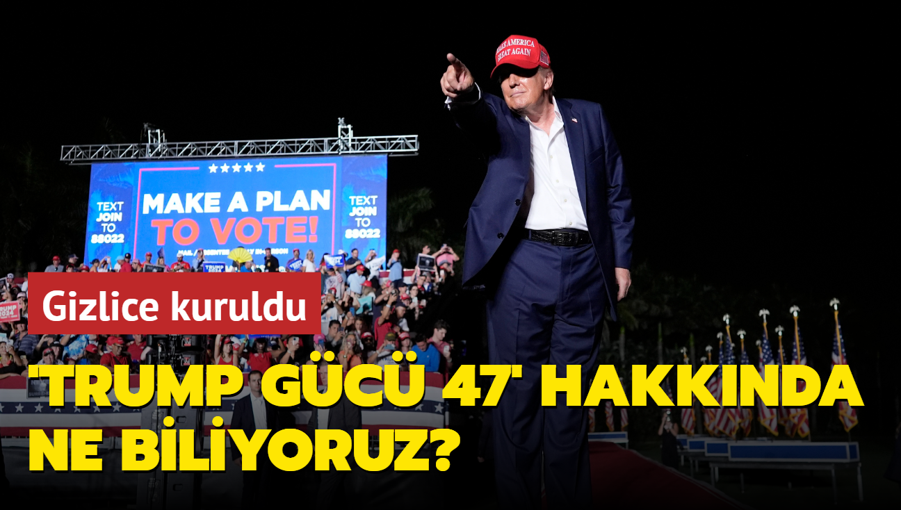 Gizlice kuruldu: Trump'n yeni kampanya grubu 'Trump Gc 47' hakknda ne biliyoruz"