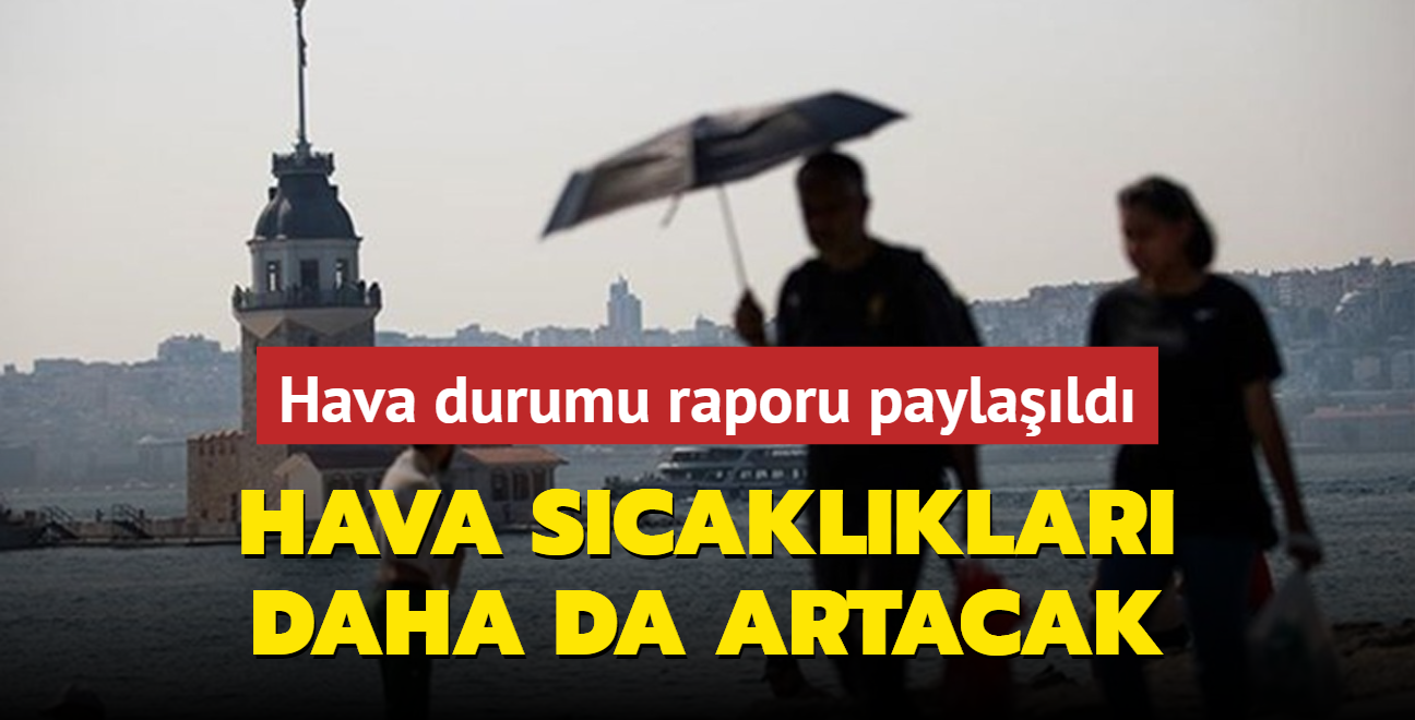 Meteoroloji 21 Temmuz hava durumu raporunu paylat: Hava scaklklar daha da artacak