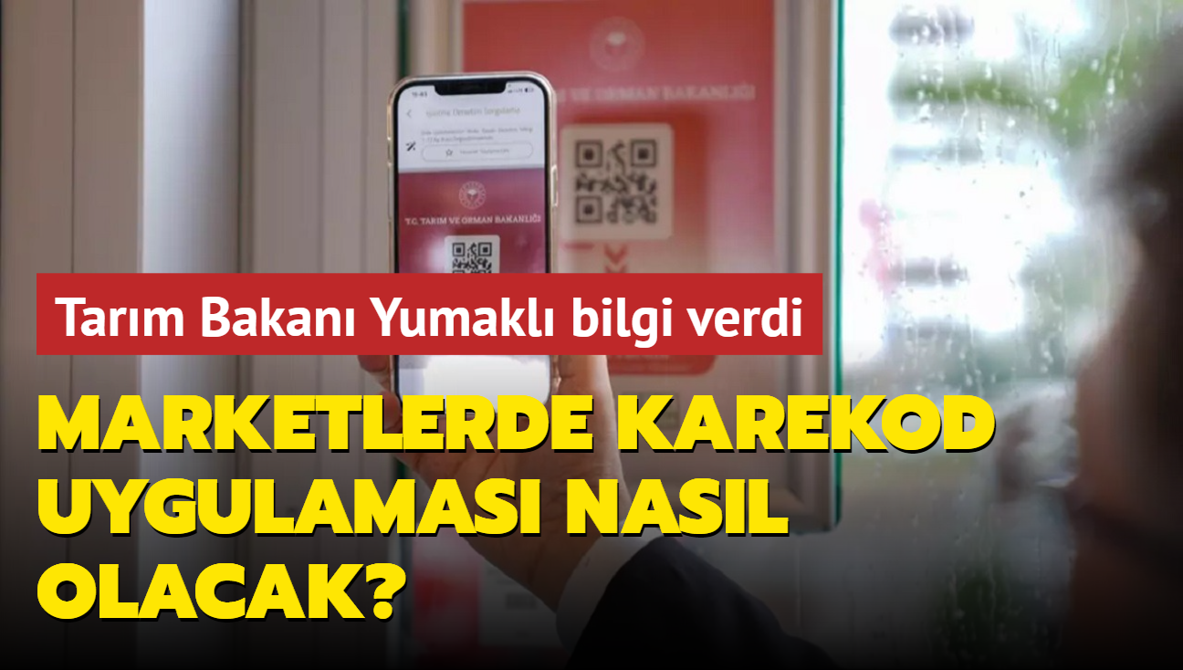 Tarm Bakan Yumakl bilgi verdi: Marketlerde karekod uygulamas nasl olacak"