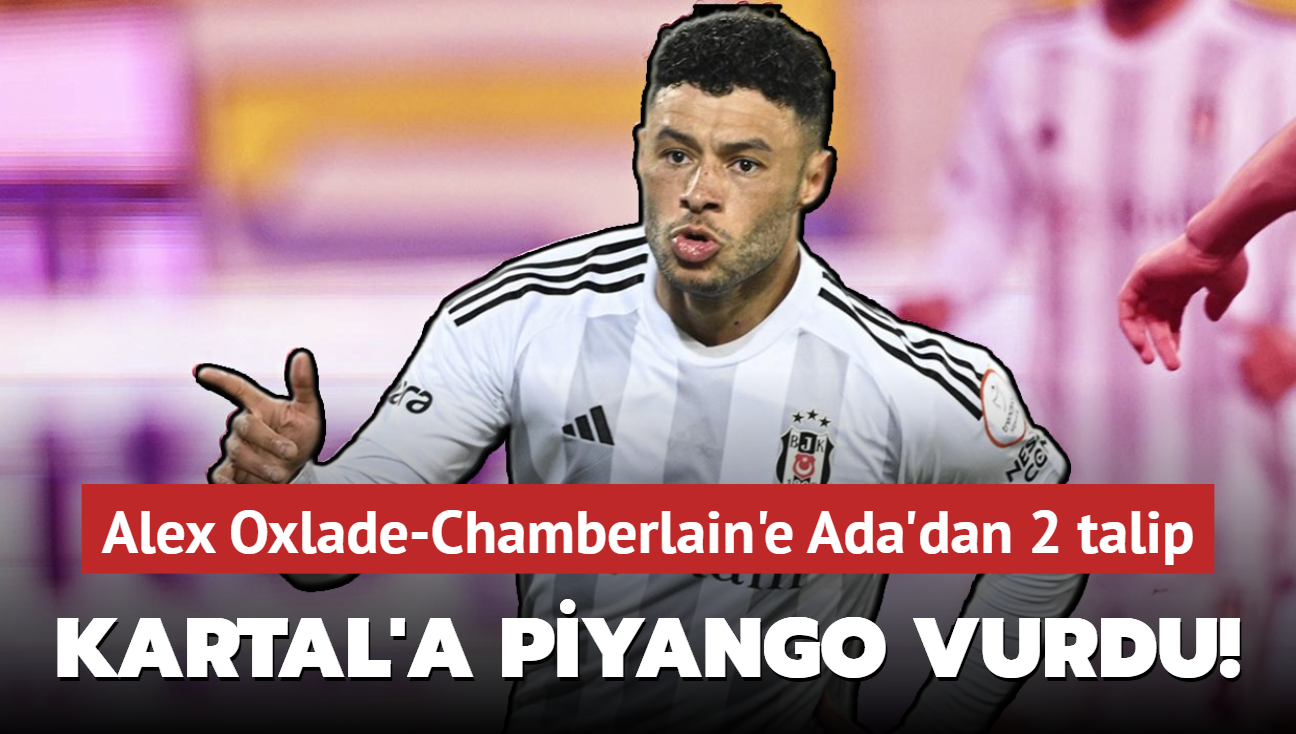 Beikta'a piyango vurdu! Alex Oxlade-Chamberlain'e Ada'dan 2 talip