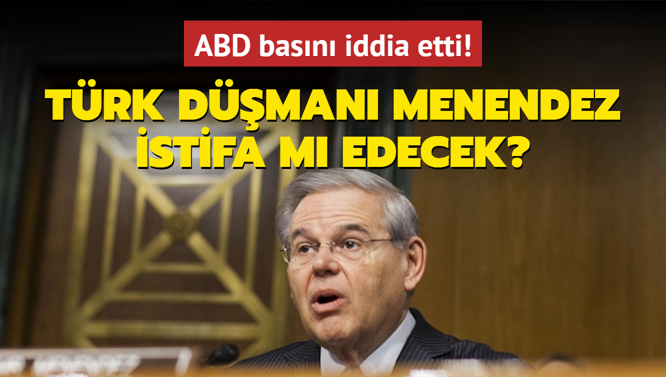 ABD basn iddia etti! Trk dman Menendez istifa m edecek"