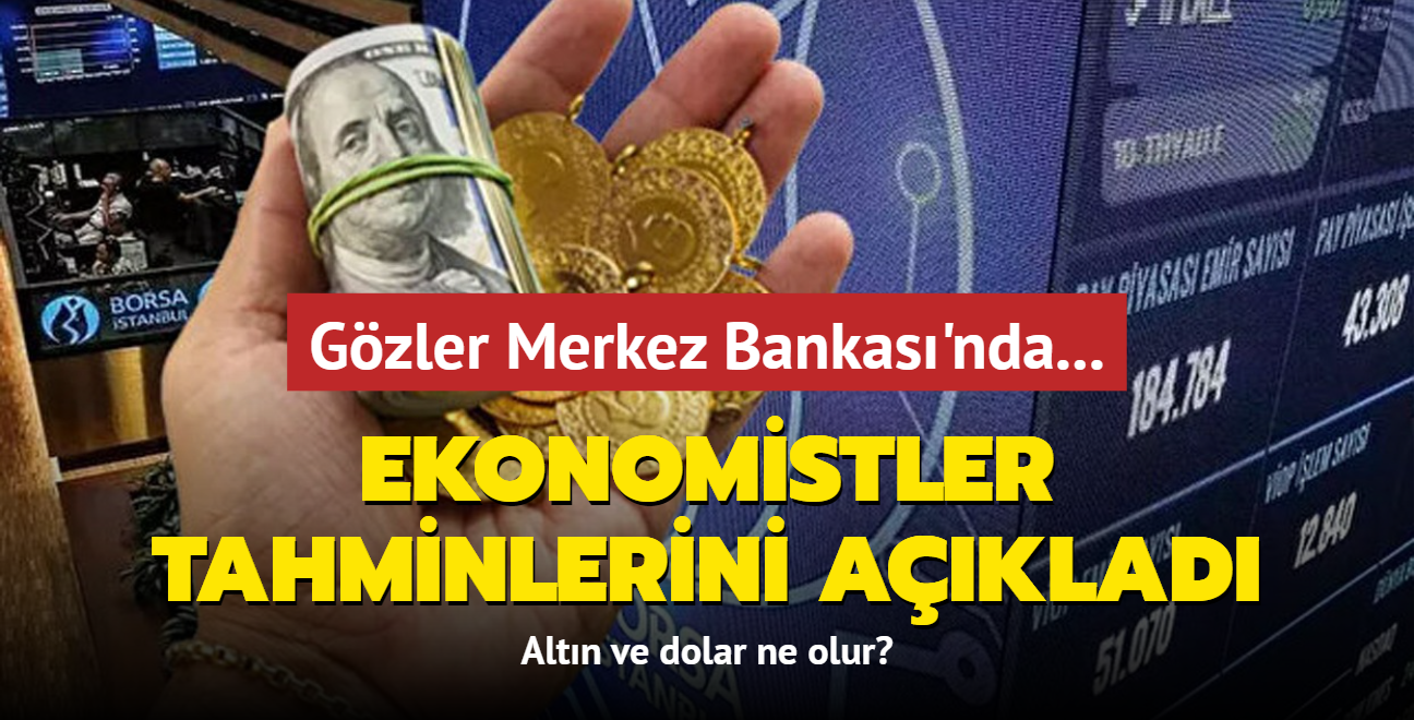 Gzler Merkez Bankas'nda... Tm piyasalar etkilenecek: Altn ve dolar ne olur"