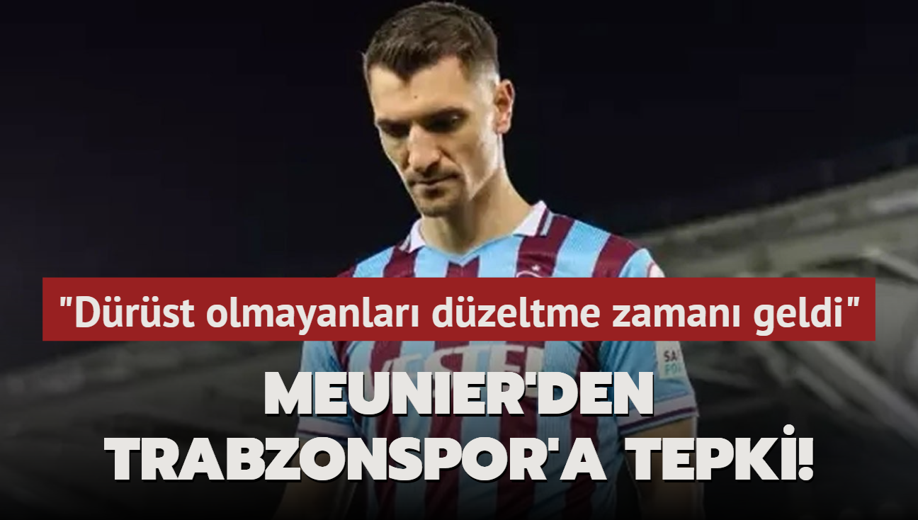 Meunier'den Trabzonspor'a sert tepki! "Drst olmayanlar dzeltme zaman geldi"