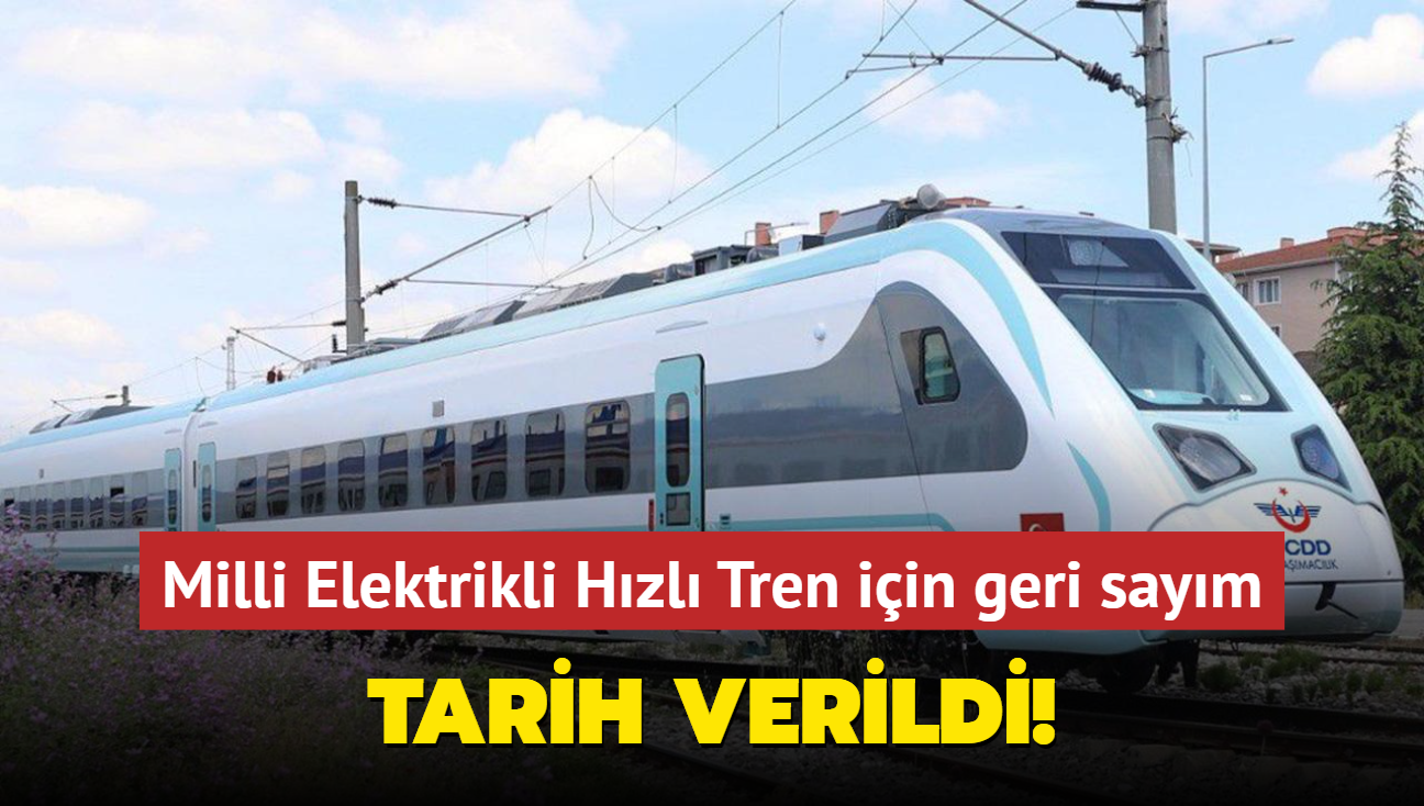 Milli Elektrikli Hzl Tren iin geri saym... Tarih verildi!