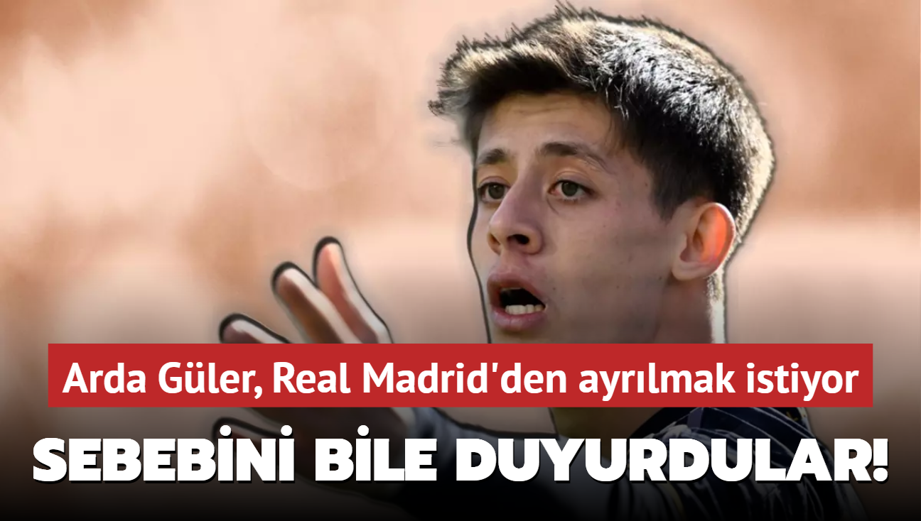 Sebebini bile duyurdular! Arda Gler, Real Madrid'den ayrlmak istiyor