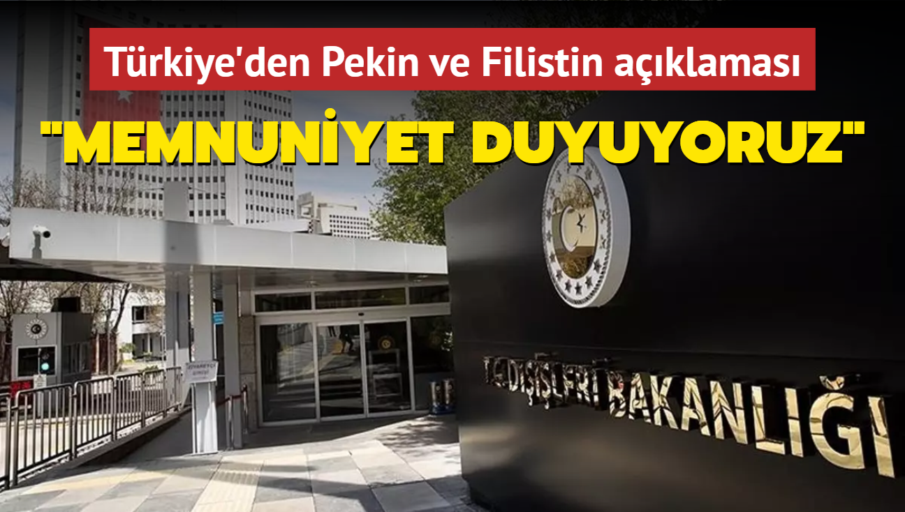 Trkiye'den Pekin ve Filistin aklamas: Memnuniyet duyuyoruz