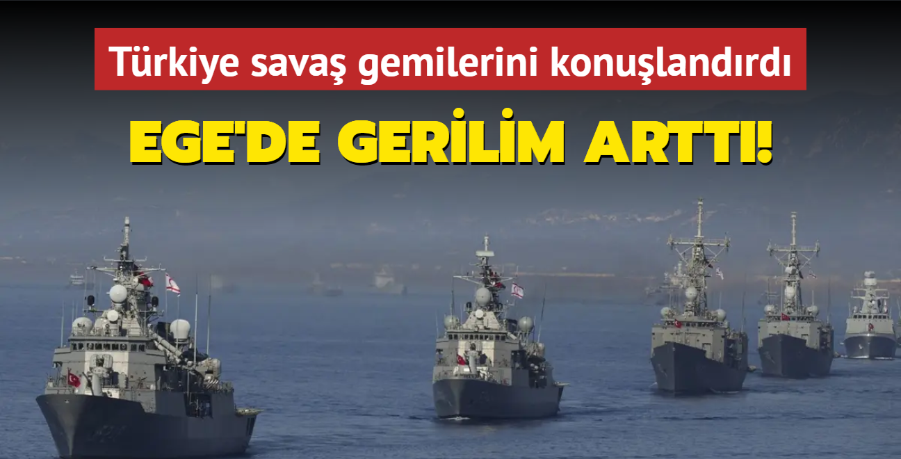 Yunanistan'n tehdidi sonras Ege'de gerilim artt! Trkiye sava gemilerini konulandrd