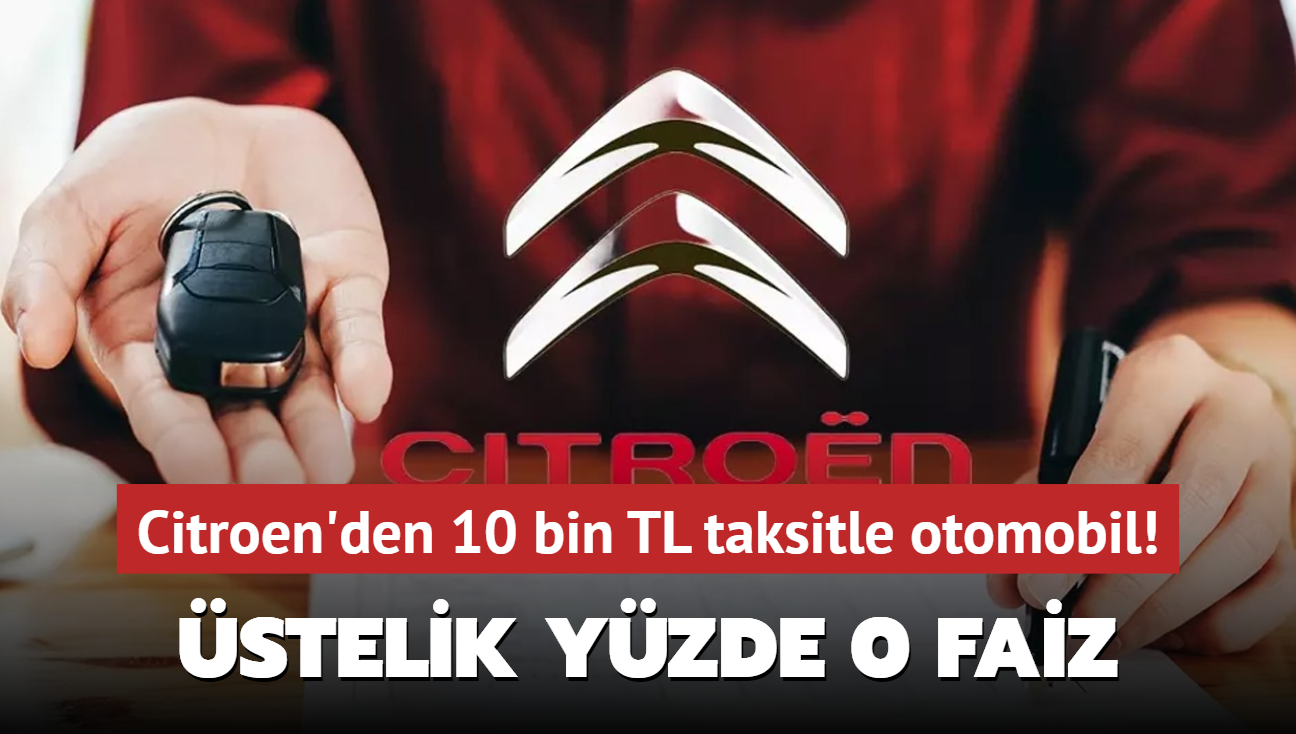 Citroen'den 10 bin TL taksitle sfr otomobil frsat! stelik yzde 0 faiz