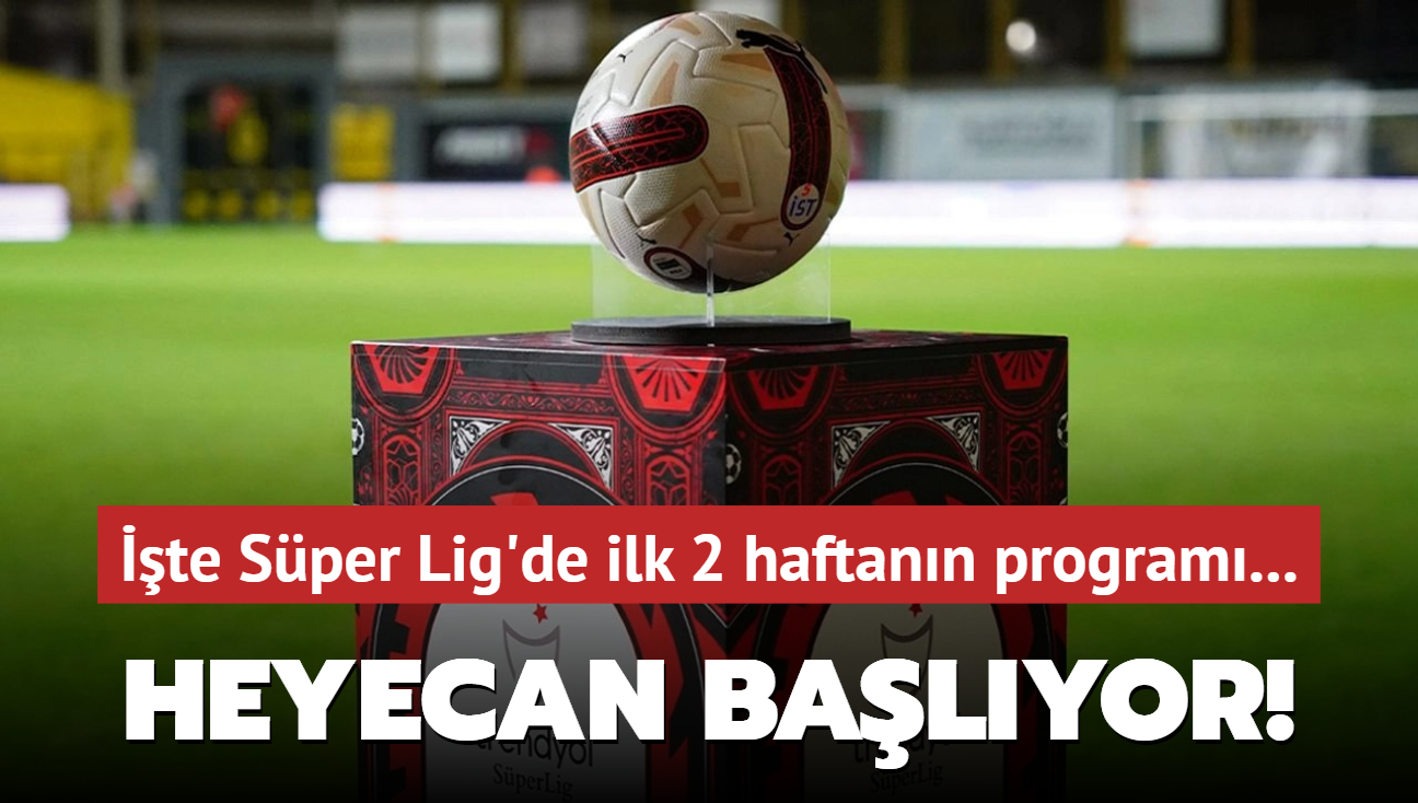 Heyecan yeniden balyor! te Sper Lig'de ilk 2 haftann program...