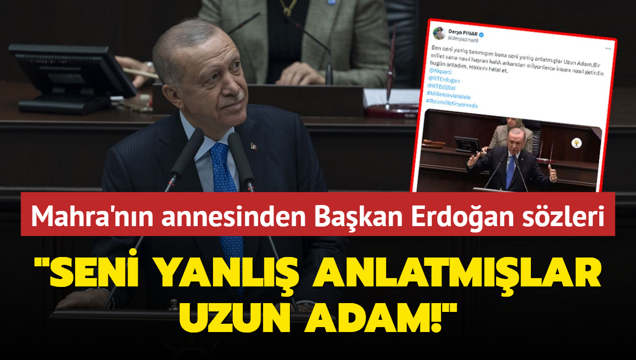 Seni yanl anlatmlar Uzun Adam! Mahra'nn annesi Derya Pnar'dan Bakan Erdoan'a vg dolu szler