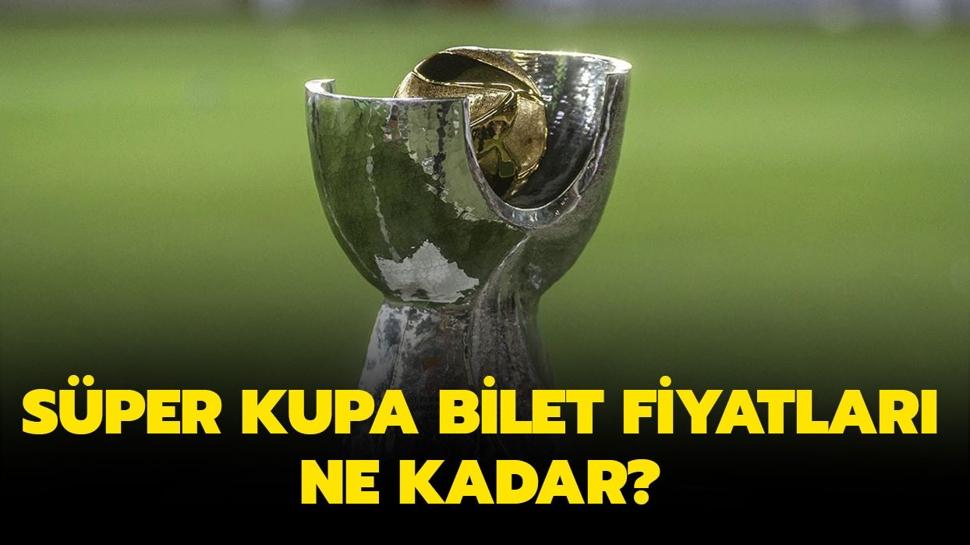 Süper Kupa bilet fiyatları ne kadar? Süper Kupa biletleri ne zaman satışa çıkacak?