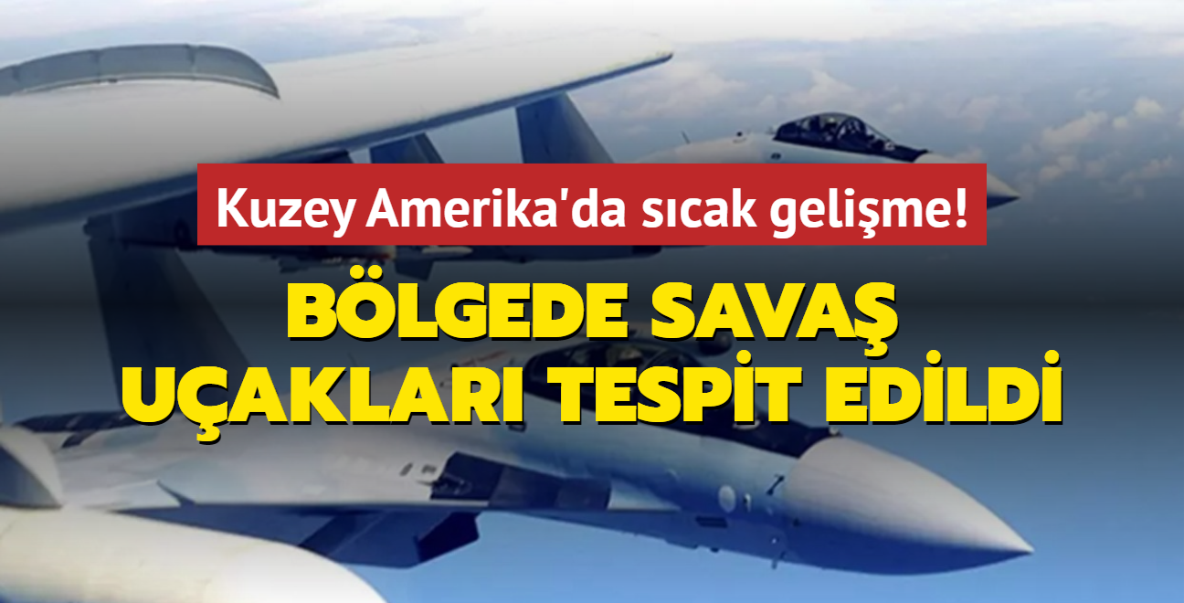 Kuzey Amerika'da scak gelime: Blgede sava uaklar tespit edildi