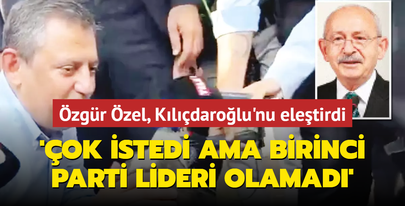 zgr zel, Kldarolu'nu eletirdi: ok istedi ama birinci parti lideri olamad!