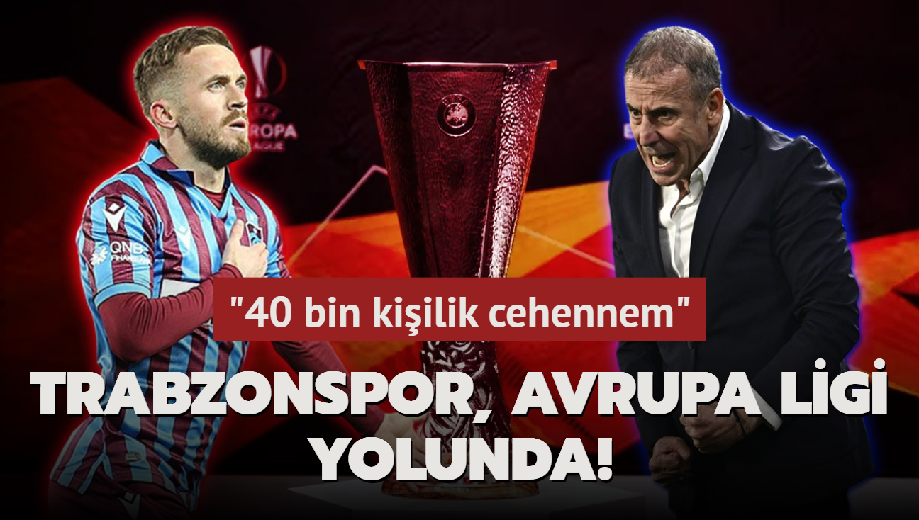 Trabzonspor, Avrupa Ligi yolunda! "40 bin kiilik cehennem"