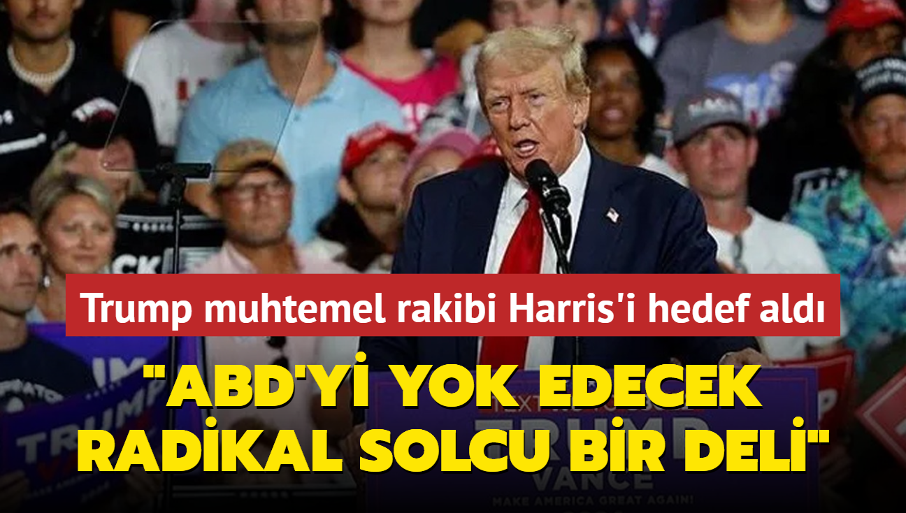 Trump, muhtemel rakibi Harris'i hedef ald: ABD'yi yok edecek radikal solcu bir deli