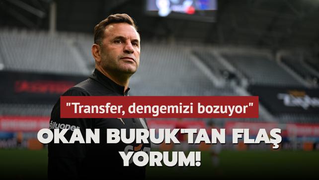 Okan Buruk'tan fla yorum! "Transfer, dengemizi bozuyor"