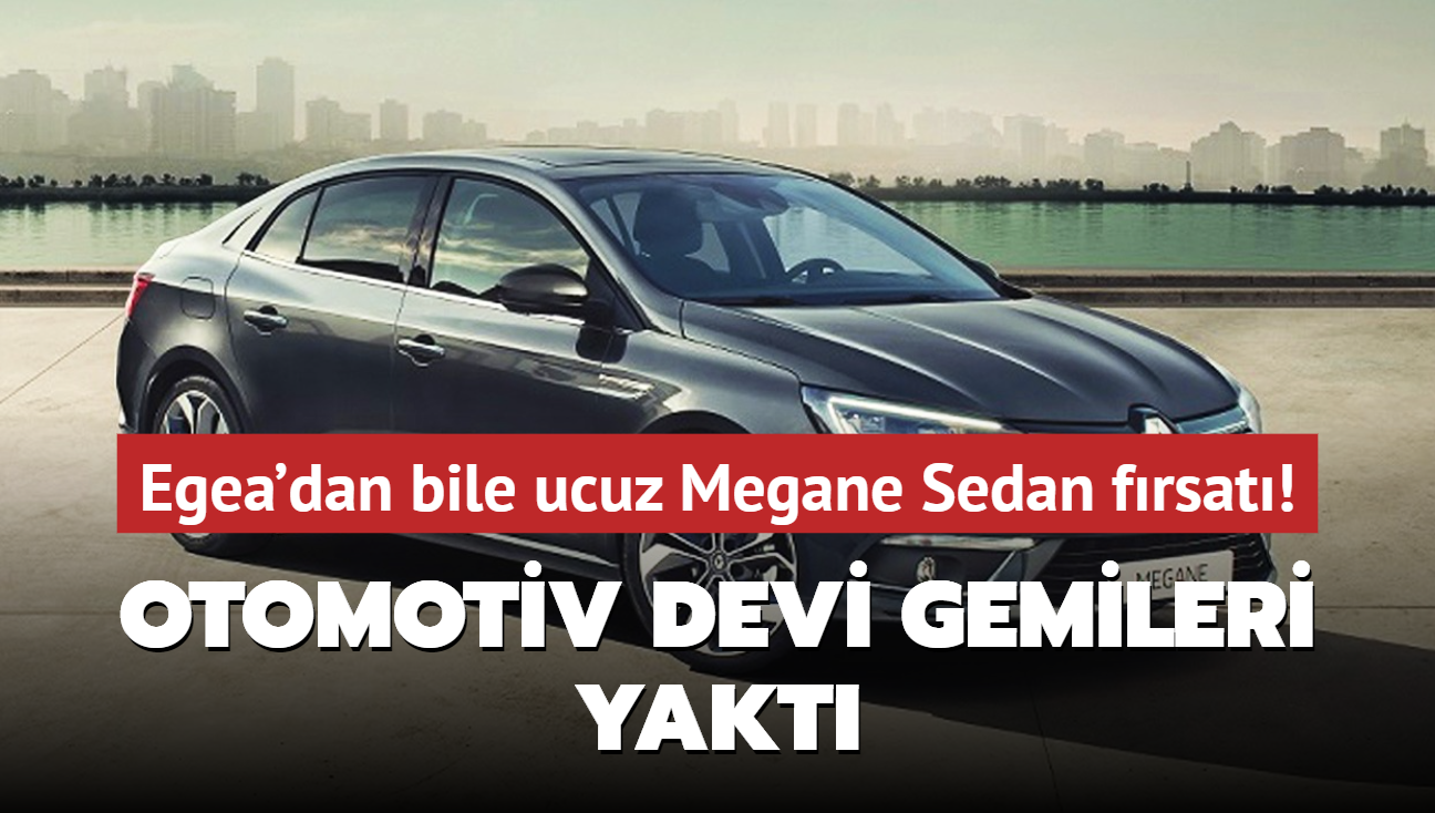 Otomotiv devi gemileri yakt: Egea'dan bile ucuz Renault Megane Sedan frsat! Yetien alyor...