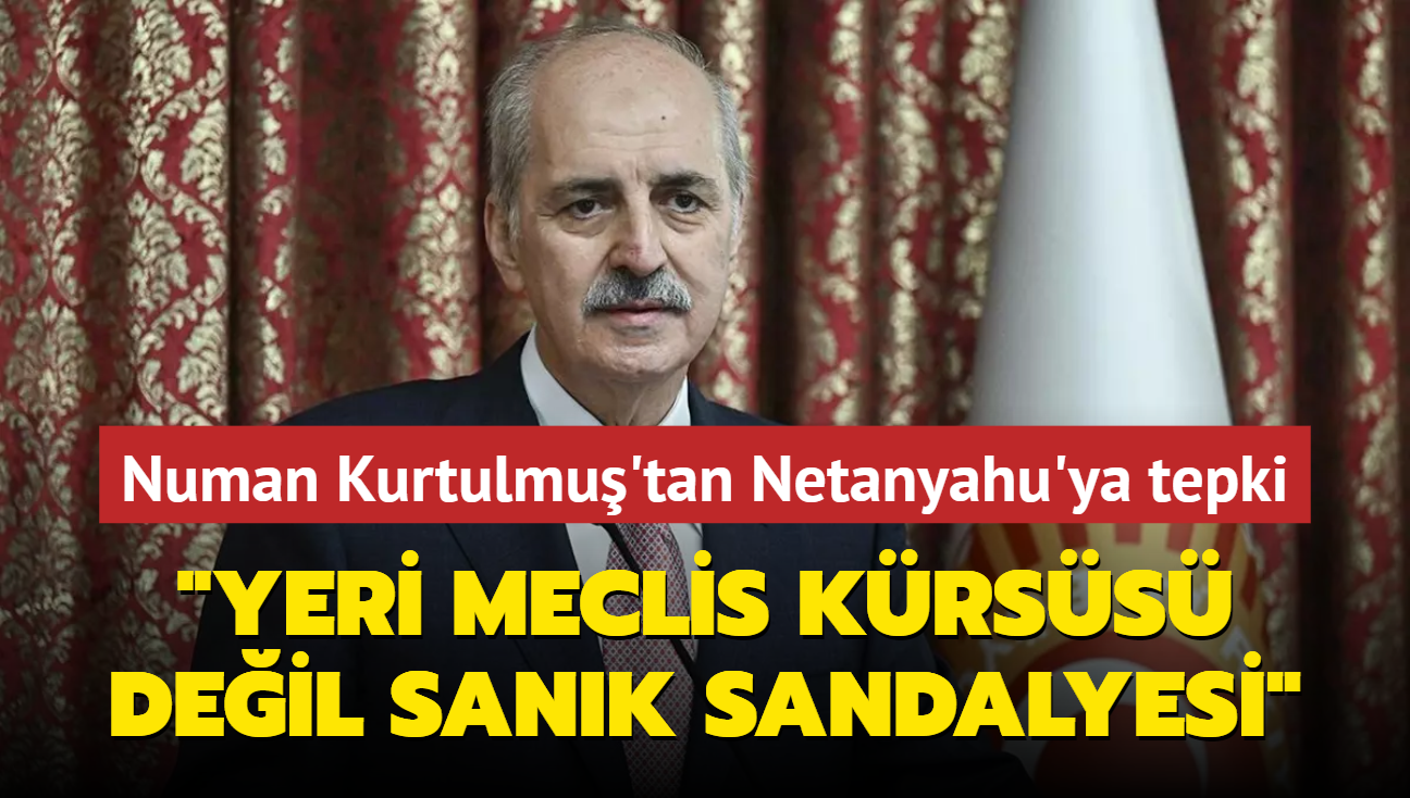 TBMM Bakan Kurtulmu'tan Netanyahu'ya sert tepki... 'Yeri meclis krss deil sank sandalyesi' 