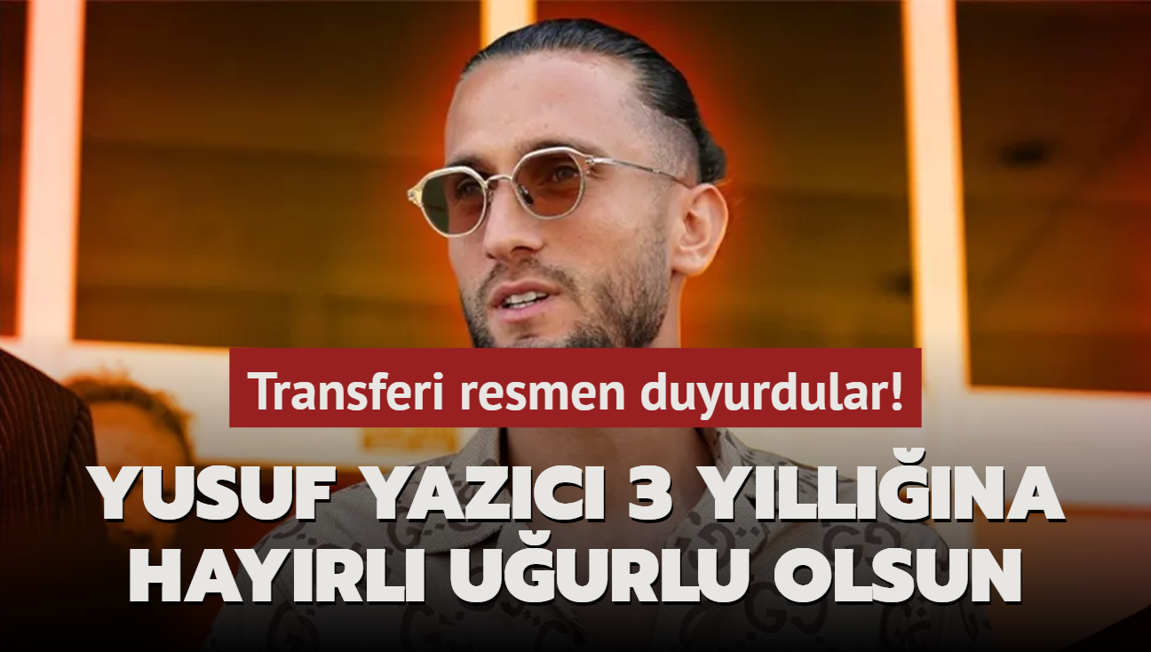 Ve Yusuf Yazc 3 yllna hayrl uurlu olsun! Transferi resmen duyurdular...