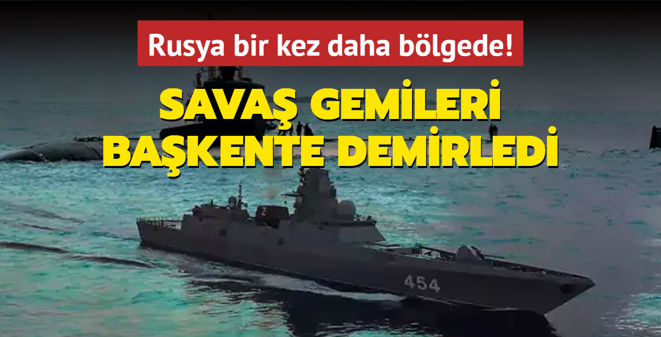 Rusya bir kez daha blgede! Sava gemileri bakente demirledi