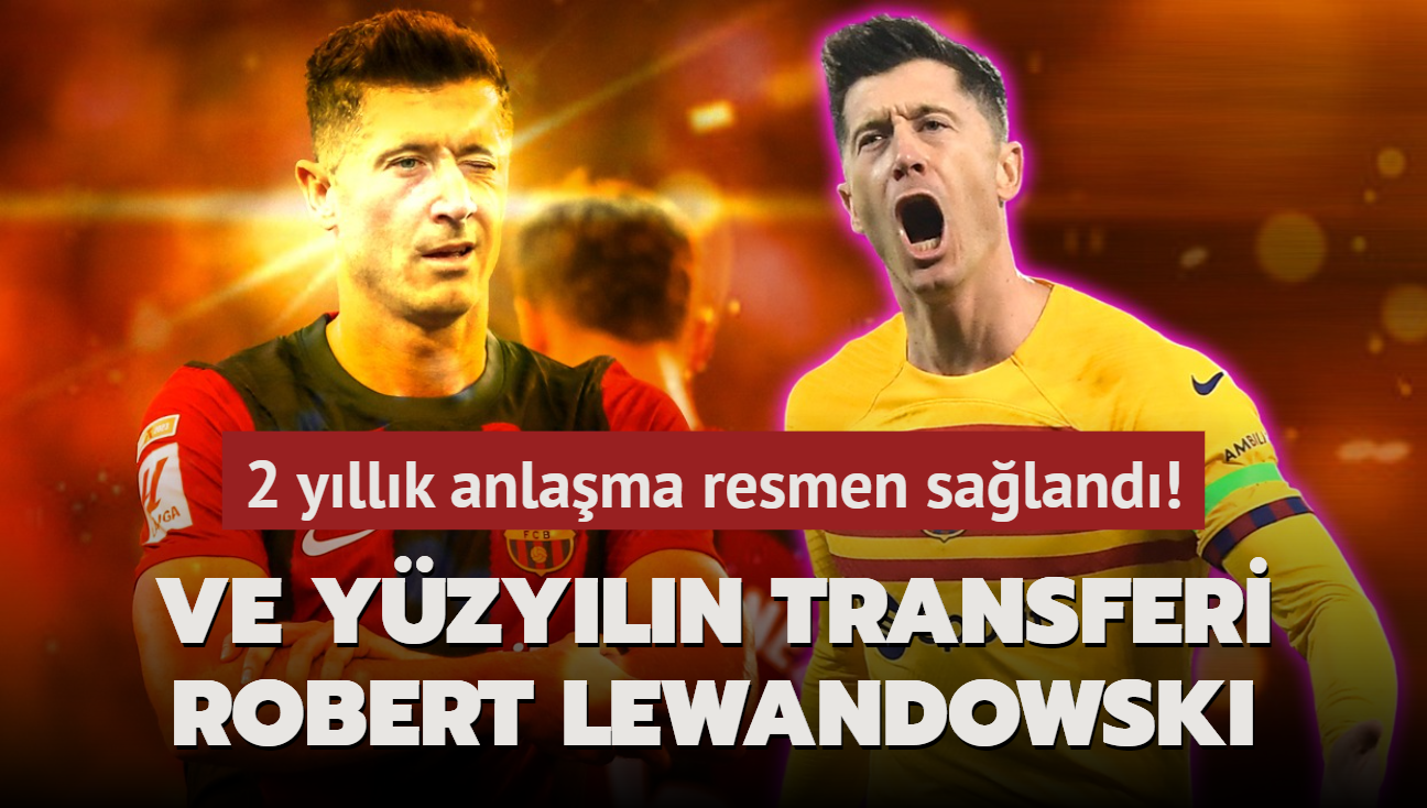 Ve yzyln transferi Robert Lewandowski! 2 yllk anlama resmen saland