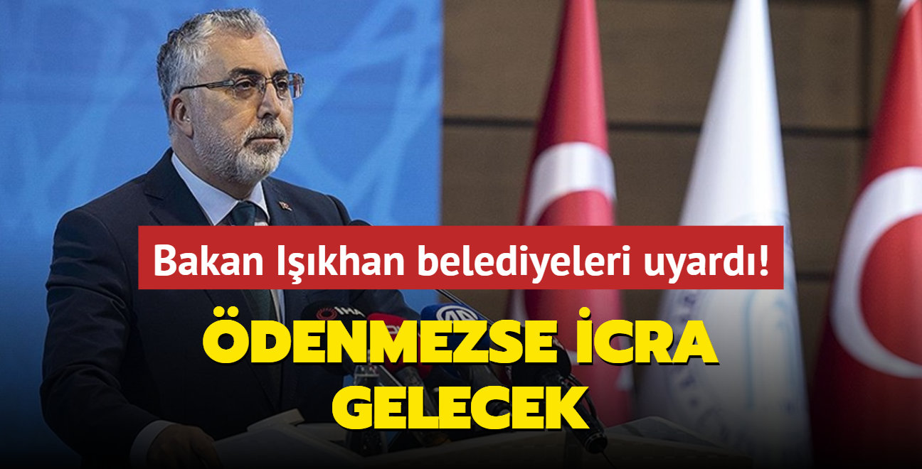 Bakan Ikhan belediyeleri uyard! denmezse icra gelecek