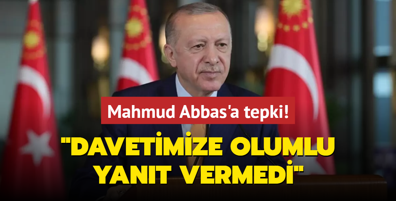 Bakan Erdoan'dan Mahmud Abbas'a tepki: Davetimize olumlu yant vermedi