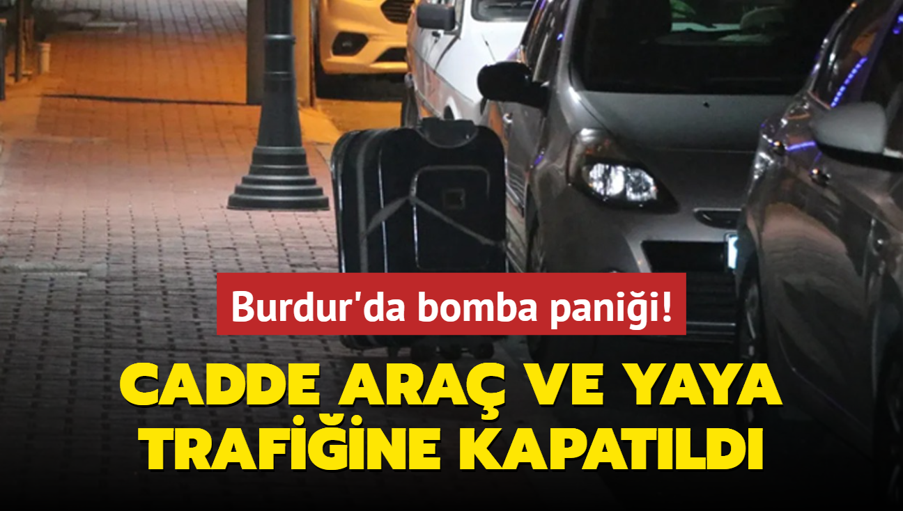 Burdur'da bomba panii! Cadde ara ve yaya trafiine kapatld