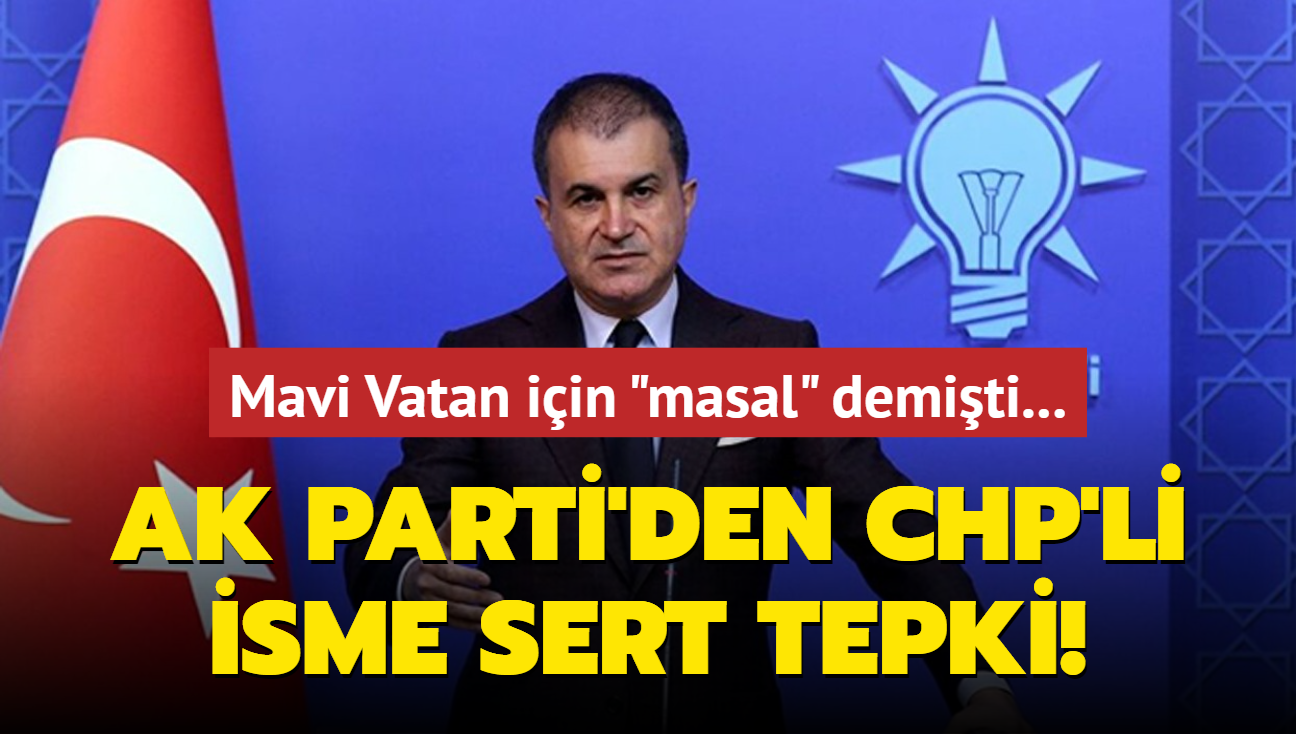 Mavi Vatan iin "masal" demiti... AK Parti'den CHP'li isme sert tepki!