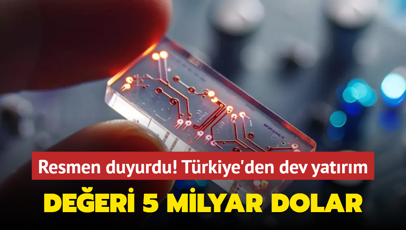 Resmen duyurdu! Trkiye'den dev yatrm: Deeri 5 milyar dolar