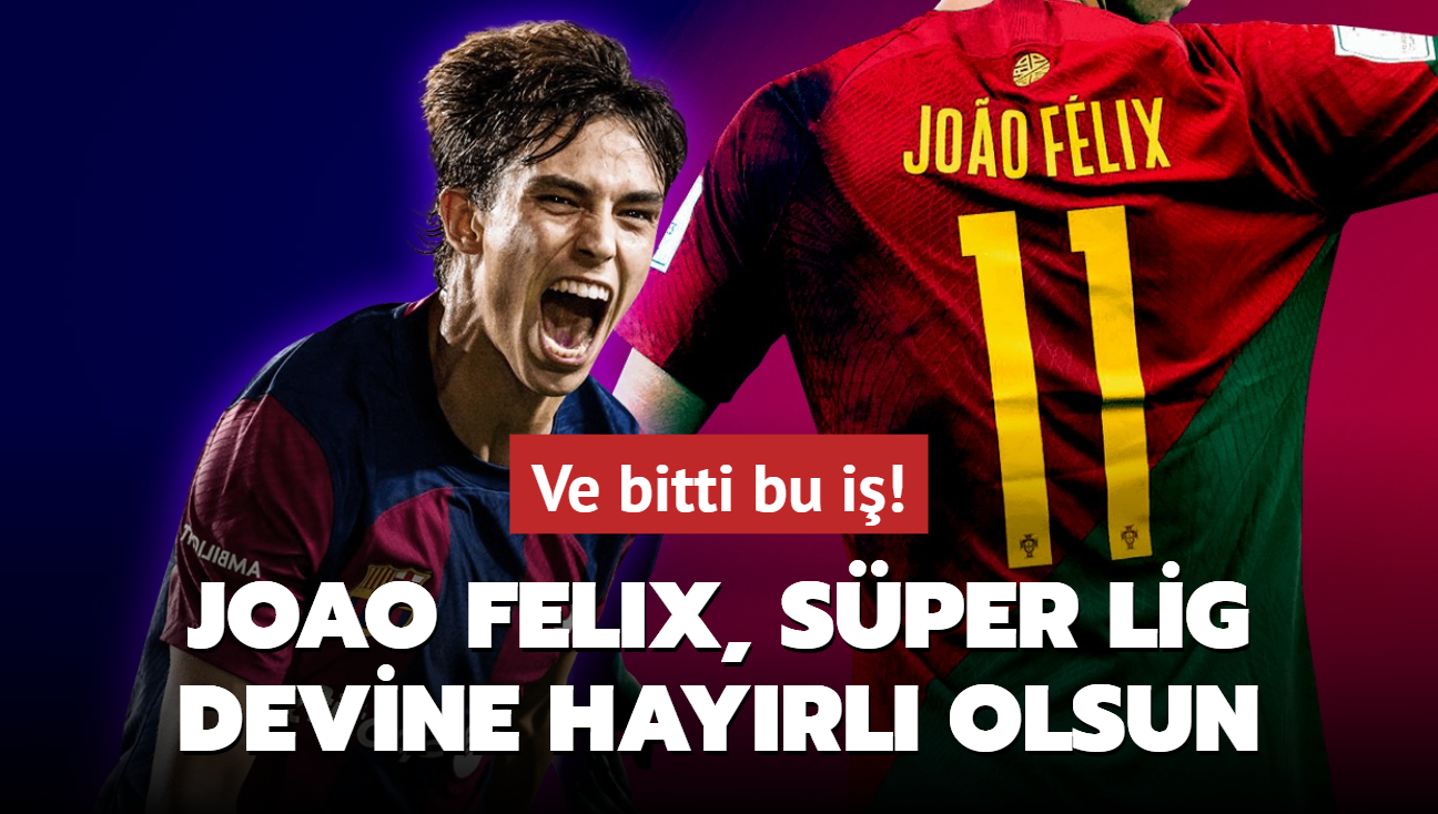 Ve bitti bu i! Joao Felix, Sper Lig devine hayrl uurlu olsun...