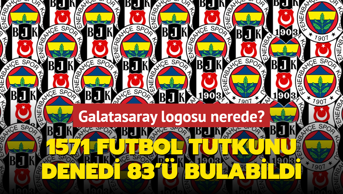 Zeka testi: Galatasaray logosu nerede" 1571 futbol tutkunu denedi 7 saniyede 83' bulabildi...