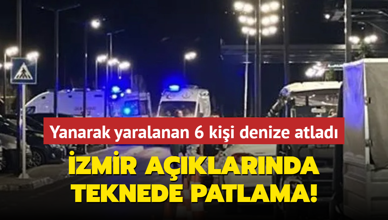 zmir aklarnda teknede patlama: 6 yaral