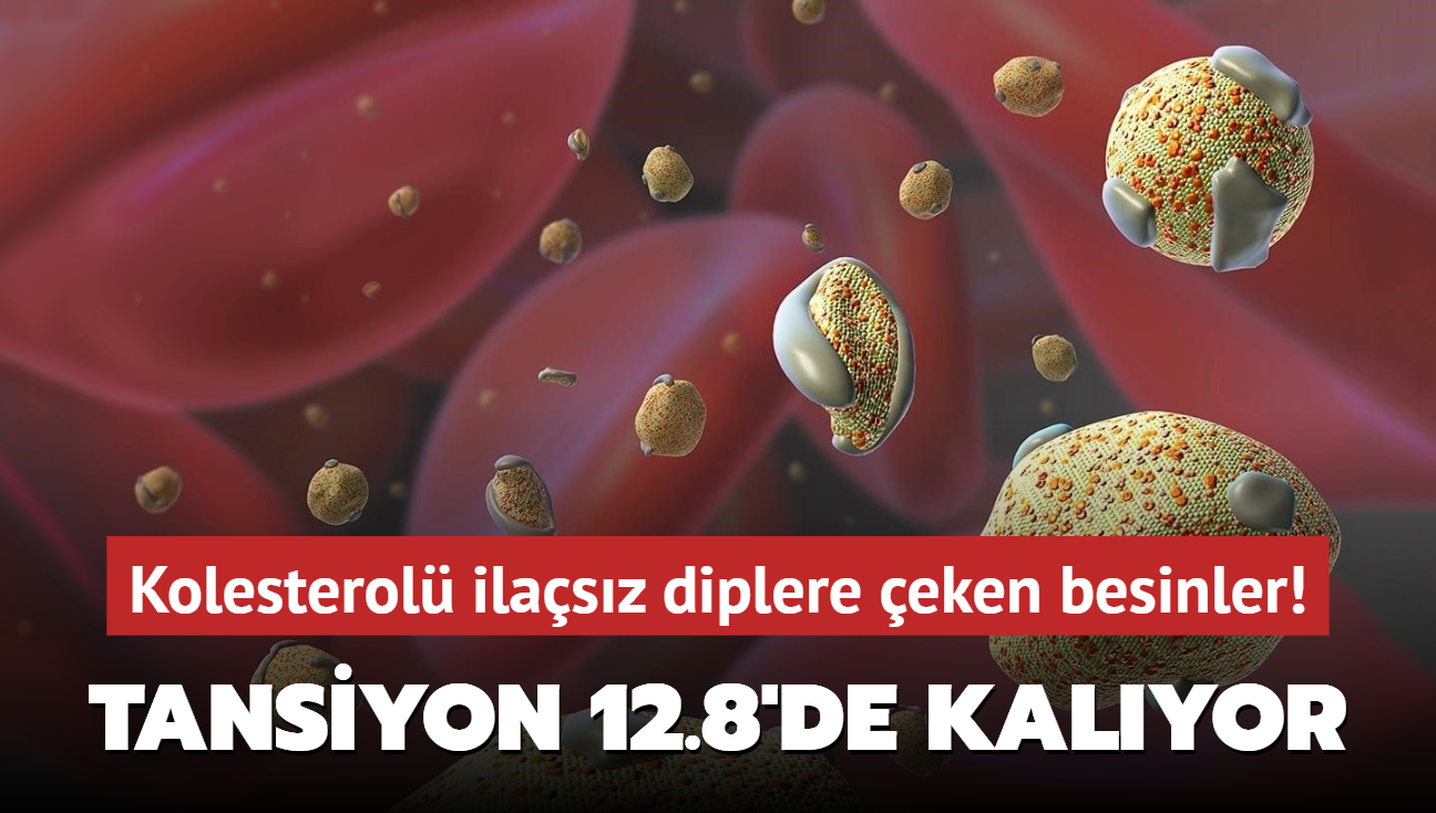 Kolesterol ilasz diplere eken besinler! Tansiyon 12.8'de kalyor