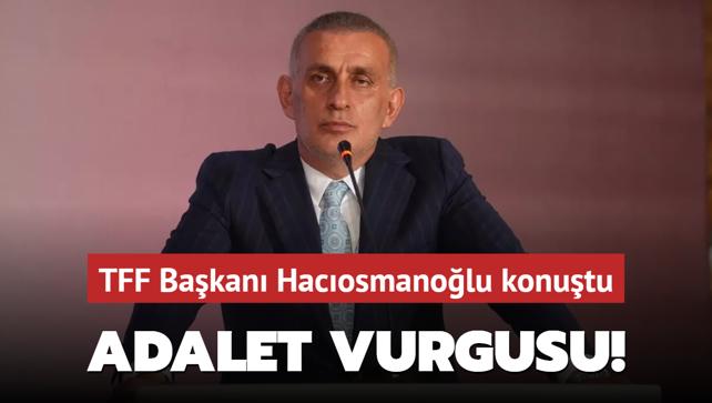 TFF Bakan Hacosmanolu'ndan adalet vurgusu