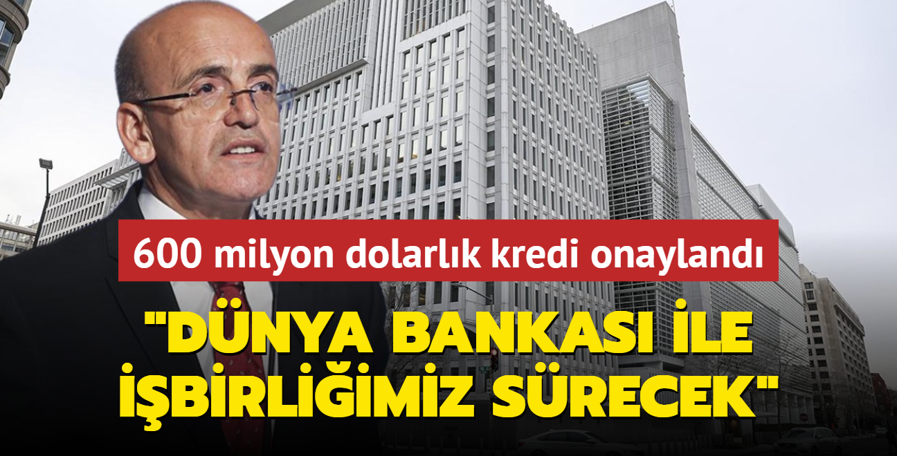 600 milyon dolarlk kredi onayland... Bakan imek: Dnya Bankas ile ibirliimiz srecek