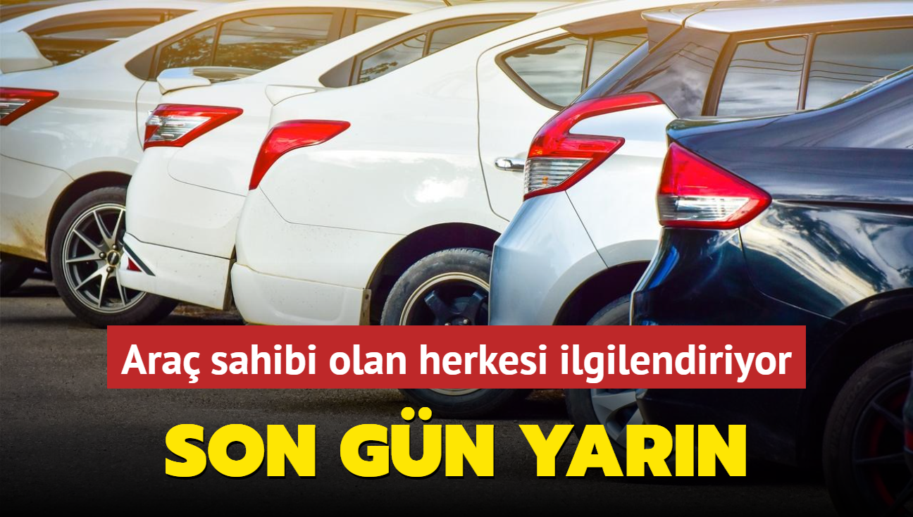 Ara sahibi olan herkesi ilgilendiriyor! Son gn yarn