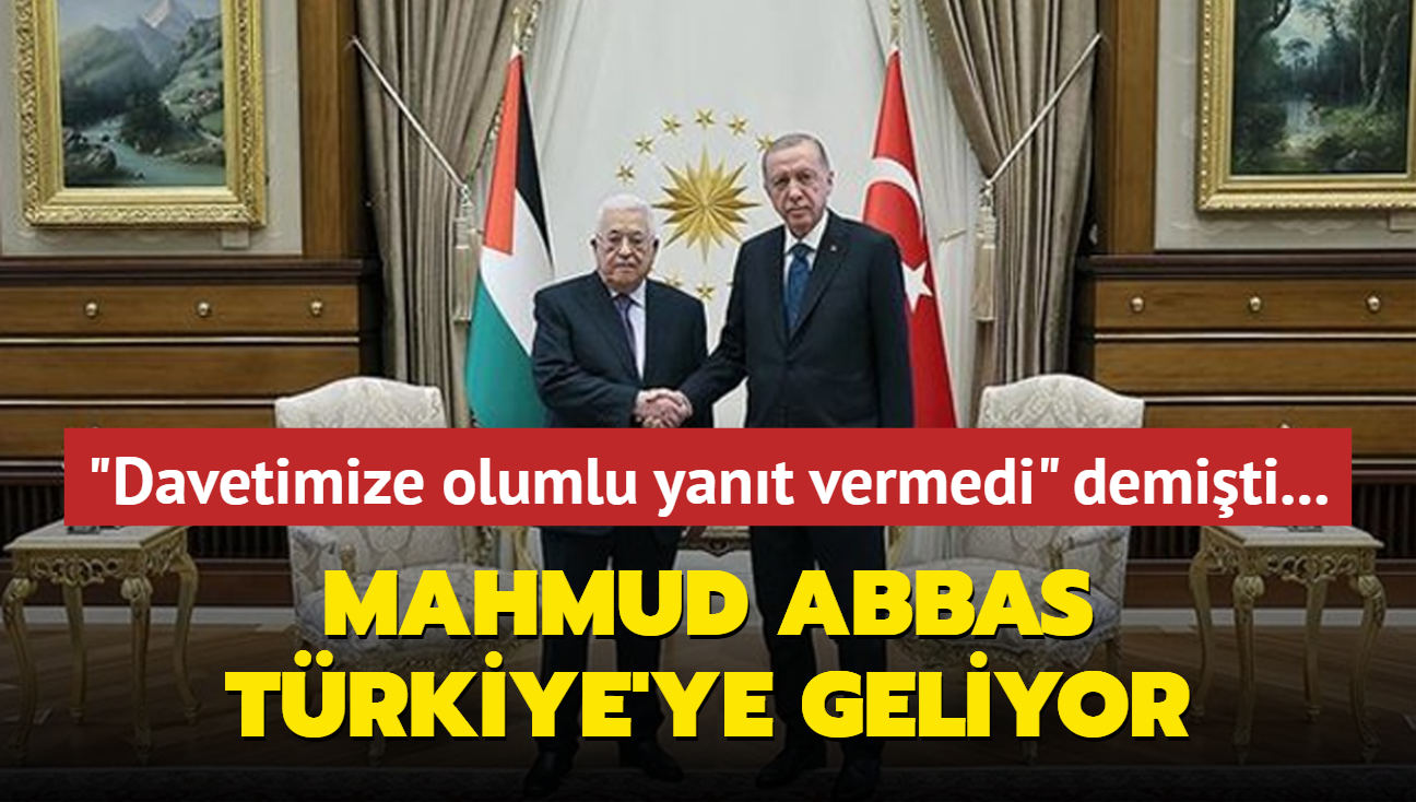 "Davetimize olumlu yant vermedi" demiti... Mahmud Abbas Trkiye'ye geliyor