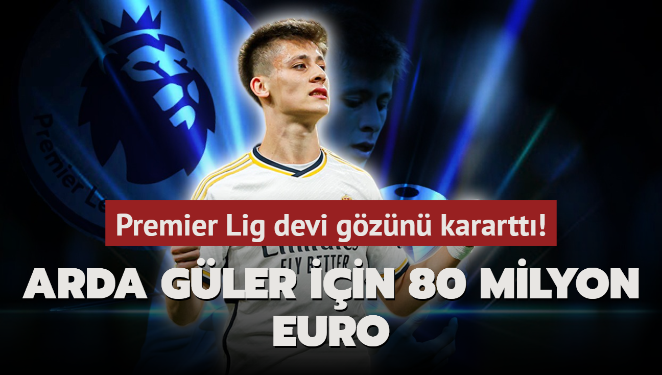 Premier Lig devi gzn karartt! Arda Gler iin 80 milyon euro...