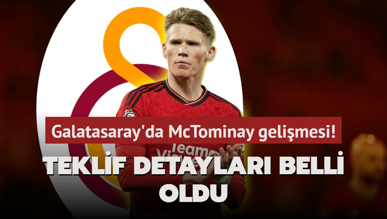 Galatasaray'da McTominay gelimesi! Teklif detaylar belli oldu