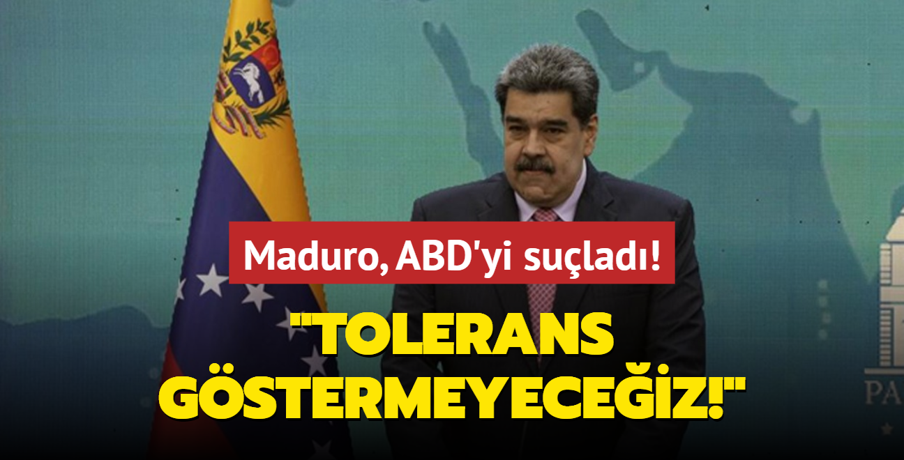Maduro, ABD'yi sulad: Tolerans gstermeyeceiz!
