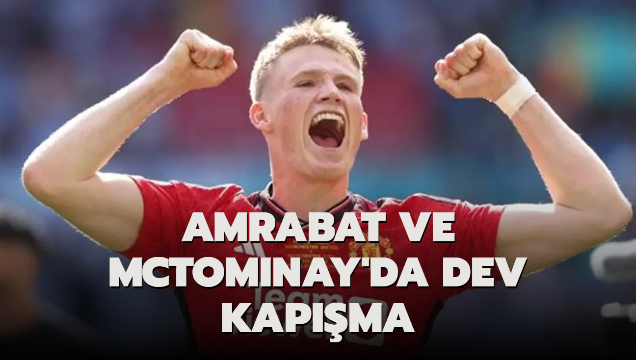 Amrabat ve McTominay'da dev kapma