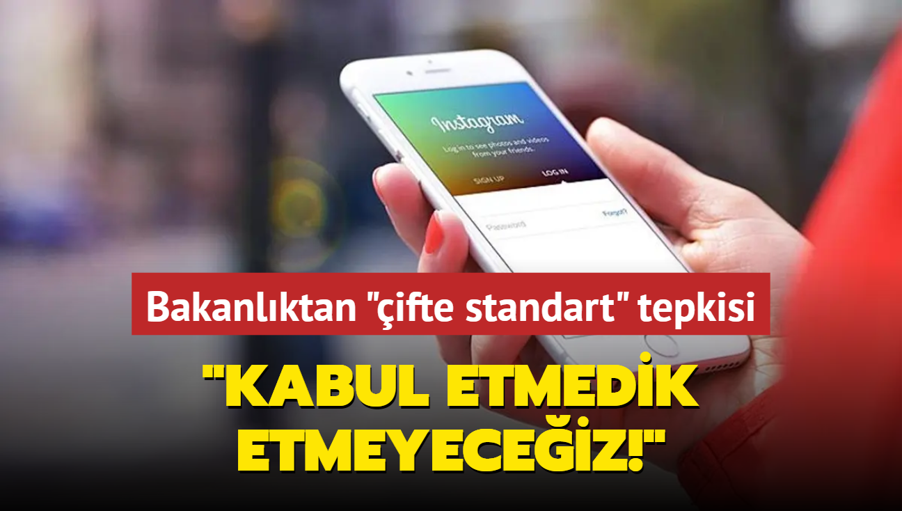 Bakanlktan sosyal medya platformlarnn ifte standardna tepki... 'Kabul etmedik, etmeyeceiz' 