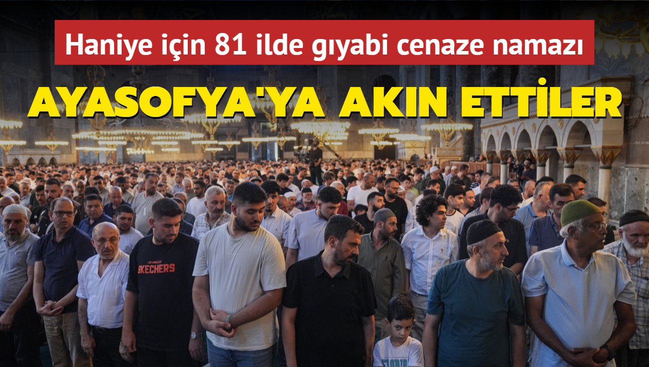 Haniye iin 81 ilde gyabi cenaze namaz... Ayasofya Camii'ne akn ettiler