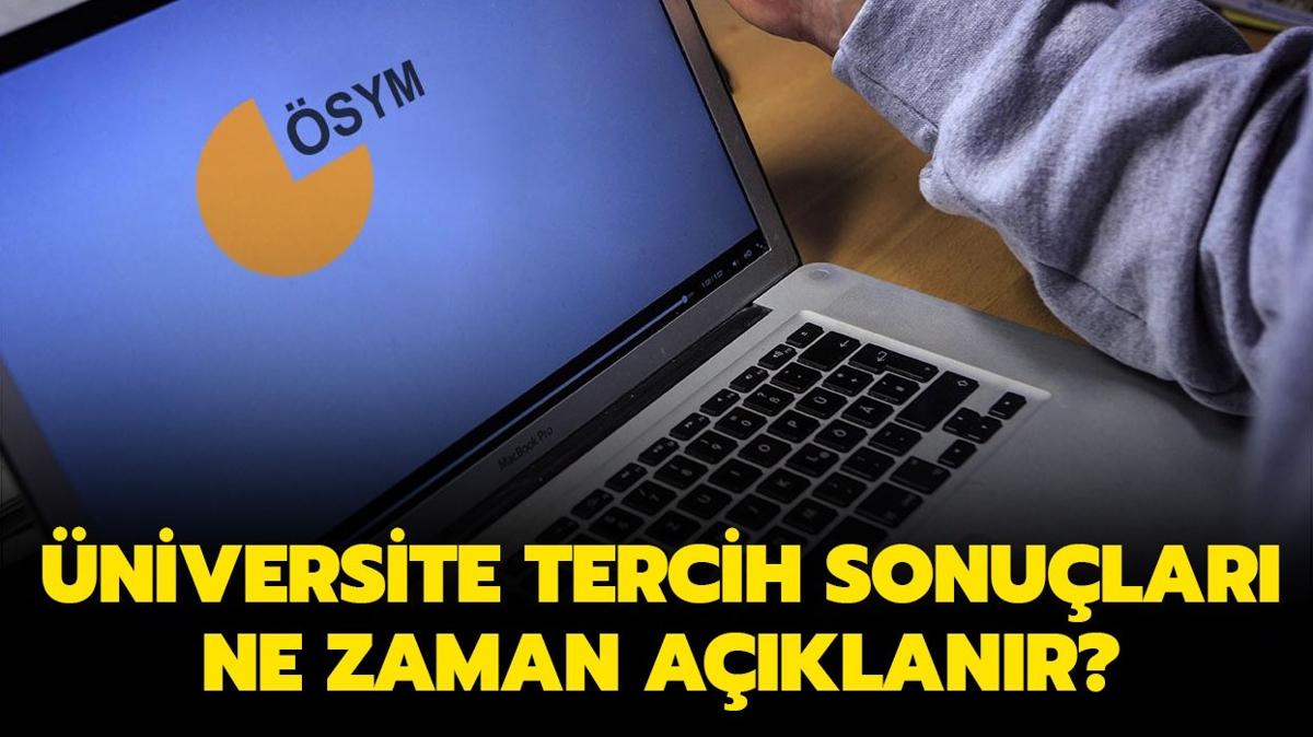 YKS ek tercihler ne zaman" YKS tercih sonular ne zaman aklanacak" 